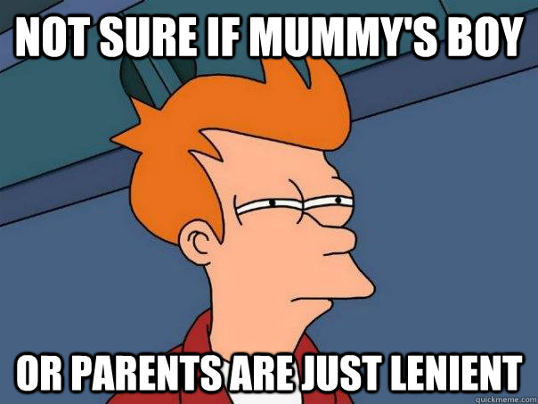 not sure if mummys boy or parents are just lenient - Futurama Fry