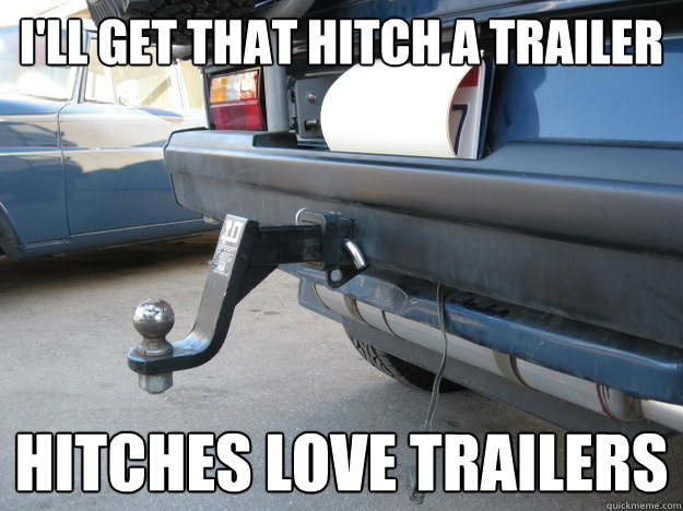 ill get that hitch a trailer hitches love trailers -