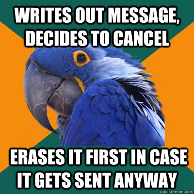 writes out message decides to cancel erases it first in ca - Paranoid Parrot