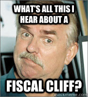 whats all this i hear about a fiscal cliff - Fiscal Cliff