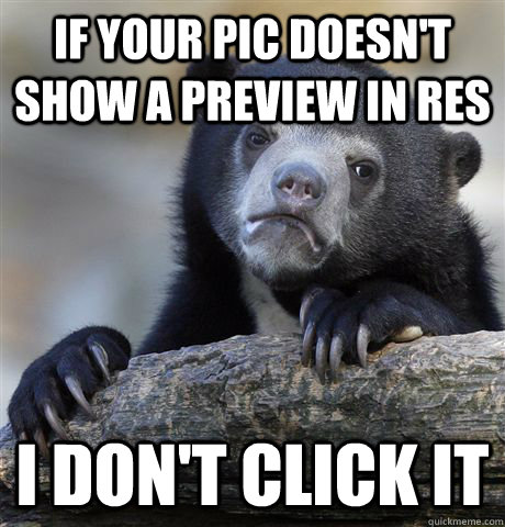 if your pic doesnt show a preview in res i dont click it - Confession Bear