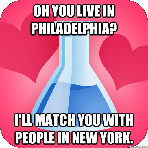 oh you live in philadelphia ill match you with people in n -