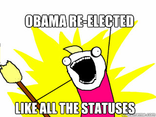 obama reelected like all the statuses - All The Things