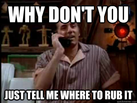 why dont you just tell me where to rub it - Kramer Movie Phone