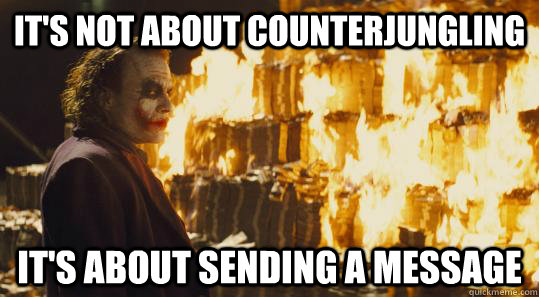 its not about counterjungling its about sending a message - burning joker