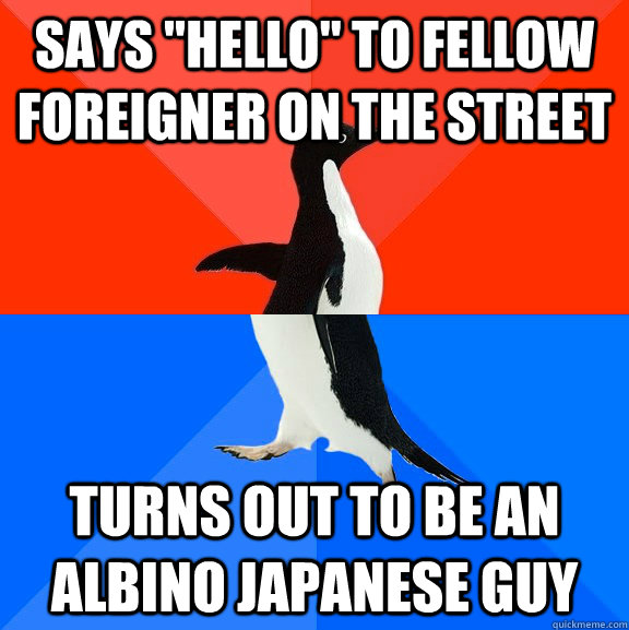 says hello to fellow foreigner on the street turns out to - Socially Awesome Awkward Penguin