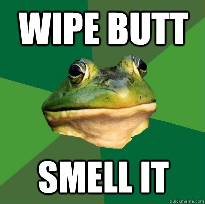 wipe butt smell it - Foul Bachelor Frog