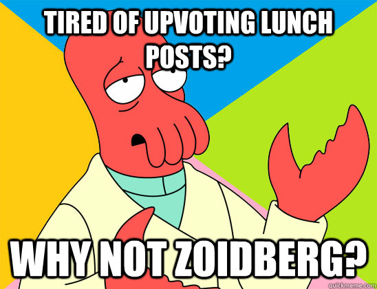 tired of upvoting lunch posts why not zoidberg - Futurama Zoidberg