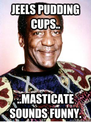 jeels pudding cups masticate sounds funny -