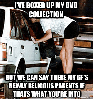 ive boxed up my dvd collection but we can say there my gfs - Karma Whore