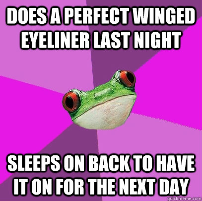 does a perfect winged eyeliner last night sleeps on back to - Foul Bachelorette Frog