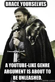 brace yourselves a youtubelike genre argument is about to b - Brace Yourselves