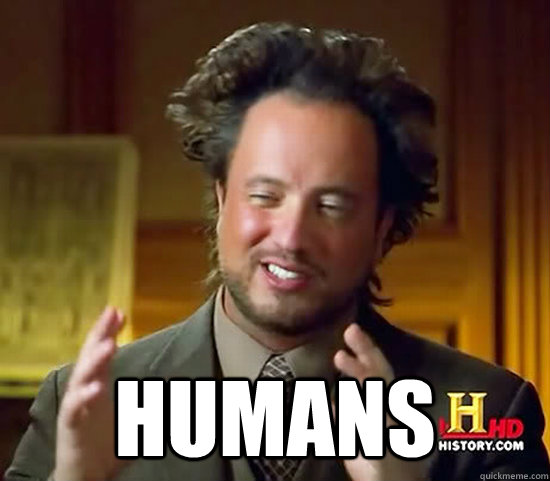 humans - Ancient Aliens