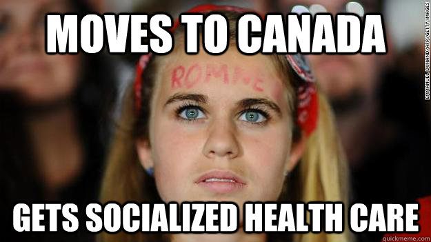 moves to canada gets socialized health care - Sad Romney Supporter