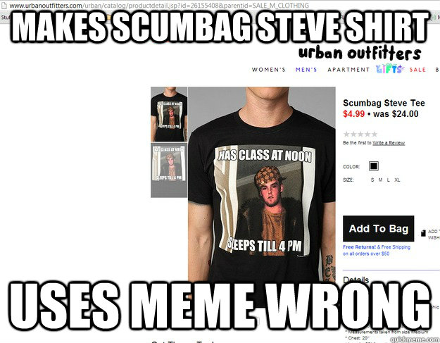 makes scumbag steve shirt uses meme wrong -
