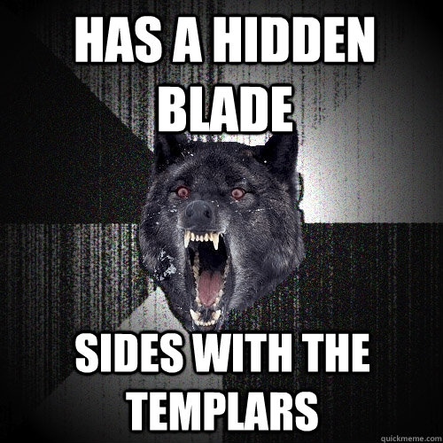 has a hidden blade sides with the templars - Insanity Wolf