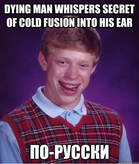dying man whispers secret of cold fusion into his ear - Bad Luck Brian