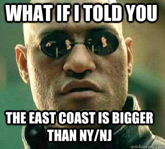 what if i told you the east coast is bigger than nynj - Matrix Morpheus