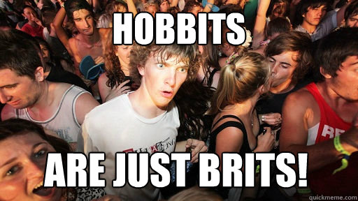 hobbits are just brits - Sudden Clarity Clarence