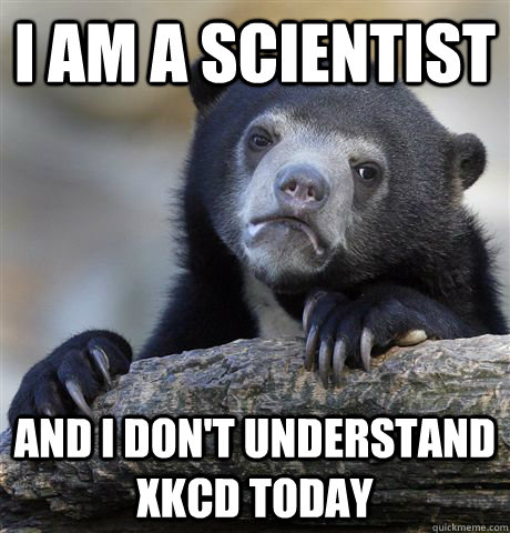 i am a scientist and i dont understand xkcd today - Confession Bear