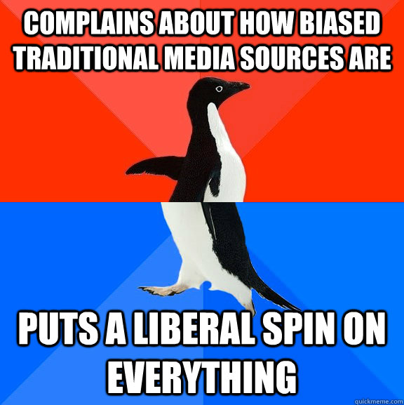 complains about how biased traditional media sources are put - Socially Awesome Awkward Penguin