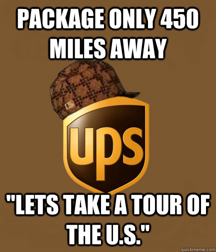 package only 450 miles away lets take a tour of the us - Scumbag UPS