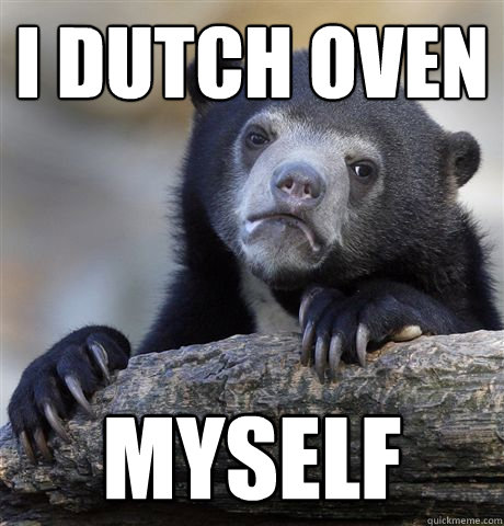i dutch oven myself - Confession Bear