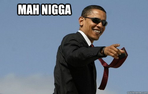 mah nigga - Obamas Holding