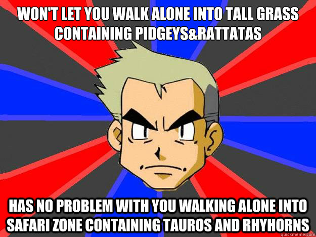 wont let you walk alone into tall grass containing pidgeys - Professor Oak