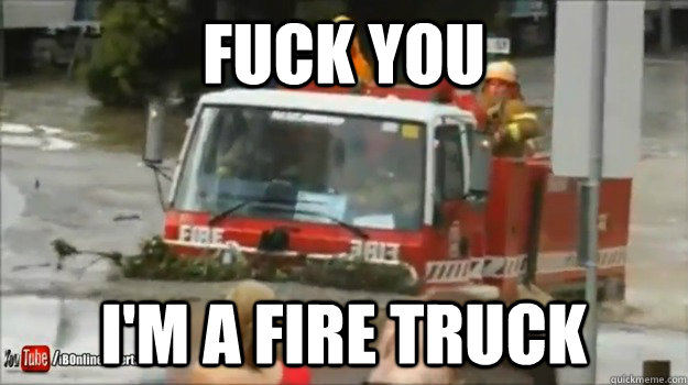 fuck you im a fire truck - 