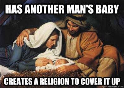 has another mans baby creates a religion to cover it up - Scumbag Mary