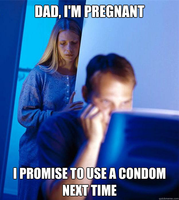 dad im pregnant i promise to use a condom next time - Redditors Wife