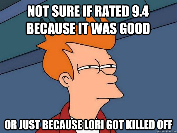 not sure if rated 94 because it was good or just because lo - Futurama Fry