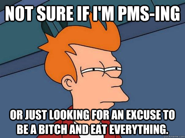not sure if im pmsing or just looking for an excuse to be - Futurama Fry.png