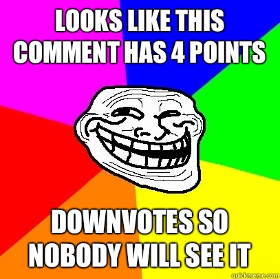 Looks like this comment has 4 upvotes downvotes so nobody wi - Troll Face