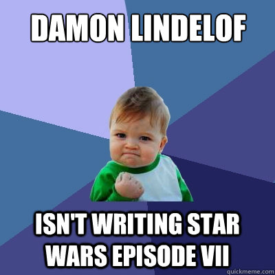 damon lindelof isnt writing star wars episode vii - Success Kid