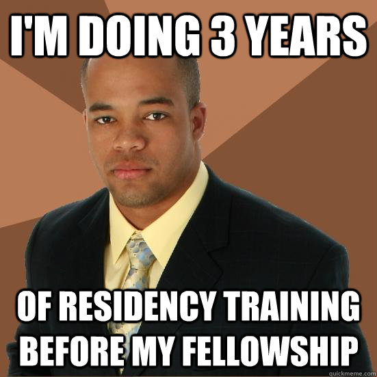 im doing 3 years of residency training before my fellowship - Successful Black Man Meth