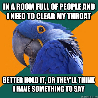 in a room full of people and i need to clear my throat bette - Paranoid Parrot