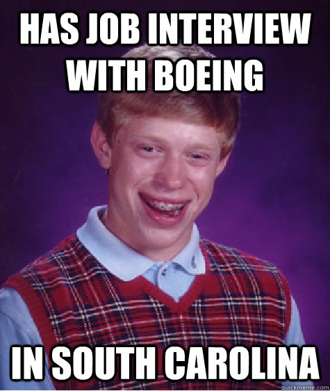 has job interview with boeing in south carolina - Bad Luck Brian