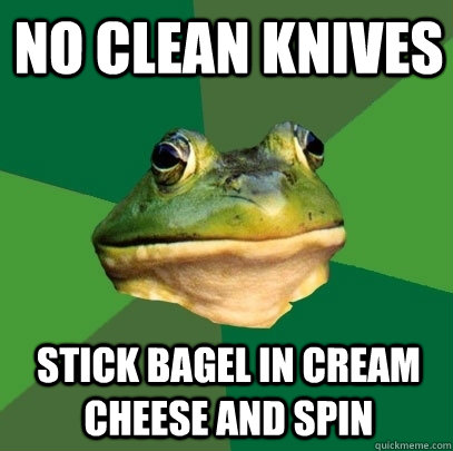 no clean knives stick bagel in cream cheese and spin - Foul Bachelor Frog