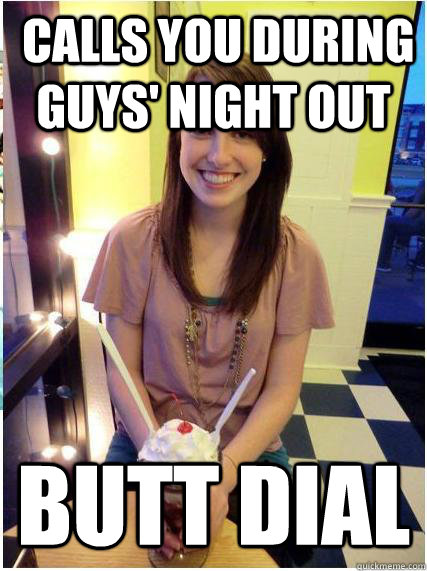 calls you during guys night out butt dial - Misunderstood Girlfriend