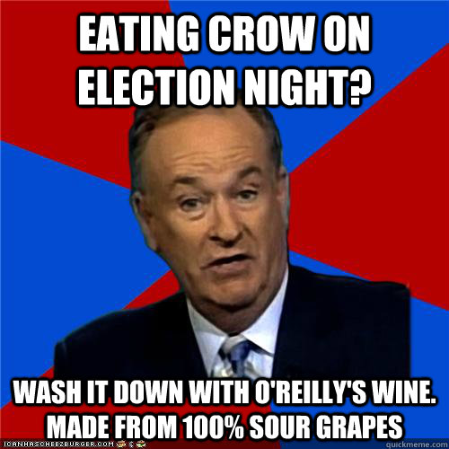 eating crow on election night wash it down with oreillys - Bill OReilly