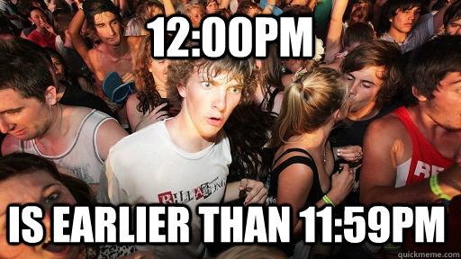 1200pm is earlier than 1159pm - Sudden Clarity Clarence