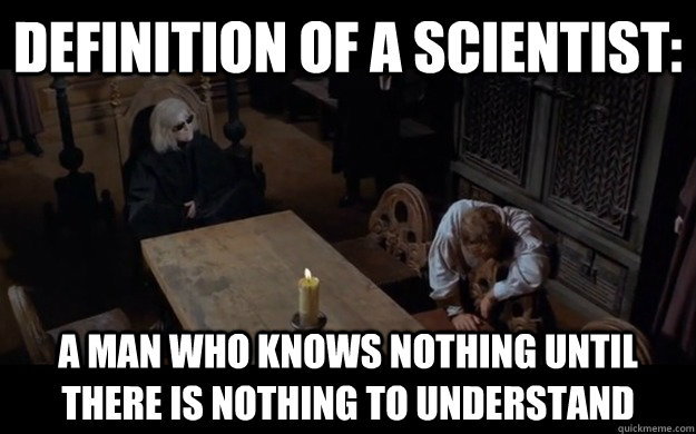 definition of a scientist a man who knows nothing until the -
