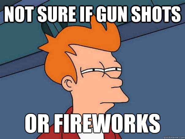not sure if gun shots or fireworks - Futurama Fry
