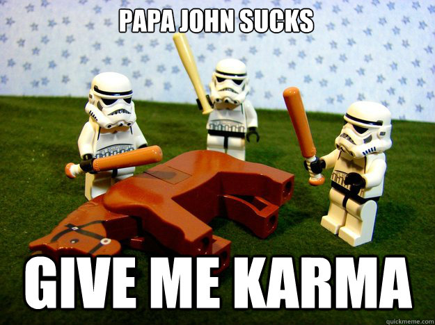 papa john sucks give me karma - Dead Horse