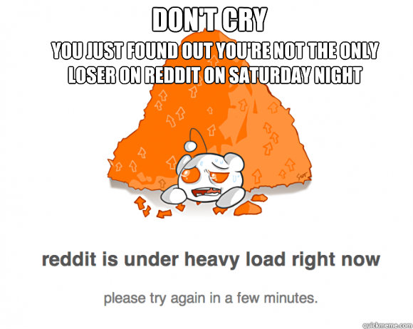 dont cry you just found out youre not the only loser on re -