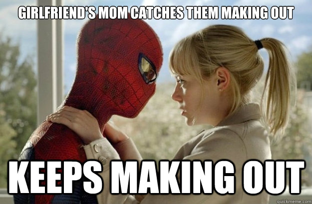 girlfriends mom catches them making out keeps making out - Scumbag Spiderman