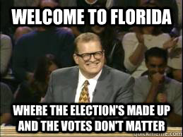 welcome to florida where the elections made up and the vote - whose line drew