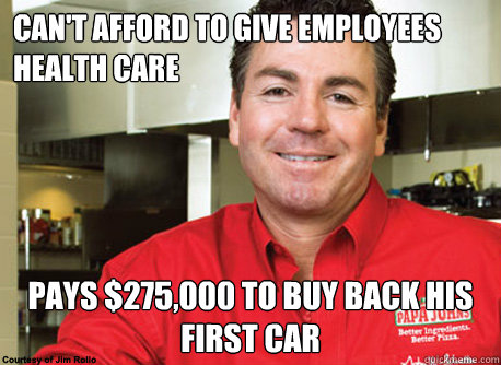 cant afford to give employees health care pays 275000 to - Scumbag John Schnatter